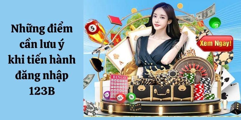 Một vài điều lưu ý quan trọng khi đăng nhập 123B hội viên cần đọc