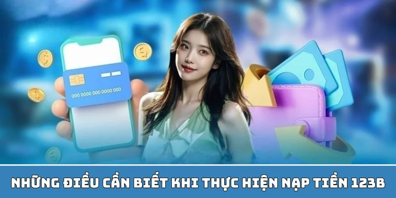 Tuân thủ các điều kiện nạp tiền của nhà cái 123B