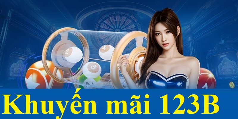 Giới thiệu các sự kiện khuyến mãi 123B đang diễn ra hiện nay trên hệ thống