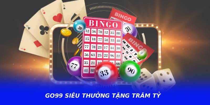 GO99 Siêu Thưởng Tặng Trăm Tỷ – Chương Trình Quà Tặng Được Yêu Thích