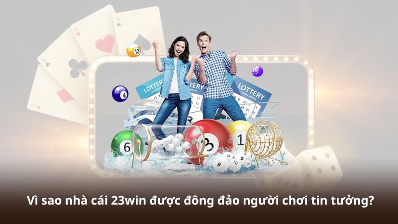 Vì sao nhà cái 23win được đông đảo người chơi tin tưởng?